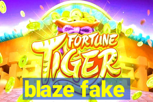 blaze fake